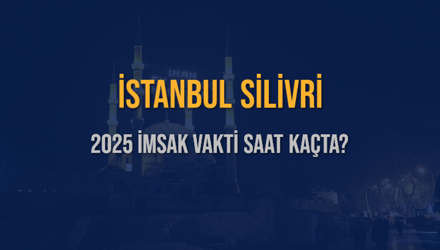 2025 İSTANBUL SİLİVRİ İMSAK VAKTİ SAAT KAÇTA? 3 2025 İSTANBUL SİLİVRİ İMSAK VAKTİ SAAT KAÇTA? 3