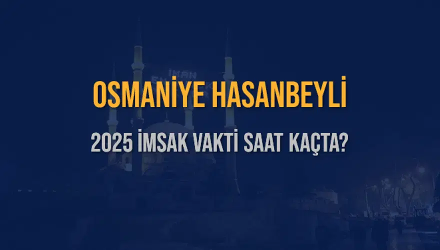 2025 OSMANİYE HASANBEYLİ İMSAK VAKTİ SAAT KAÇTA? 3