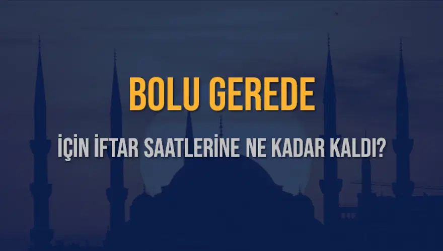 BOLU GEREDE İÇİN İFTAR SAATLERİNE NE KADAR KALDI? 1 BOLU GEREDE İÇİN İFTAR SAATLERİNE NE KADAR KALDI? 1