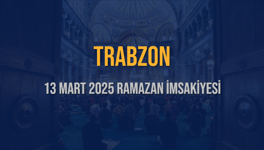 13 Mart 2025 TRABZON RAMAZAN İMSAKİYESİ 3