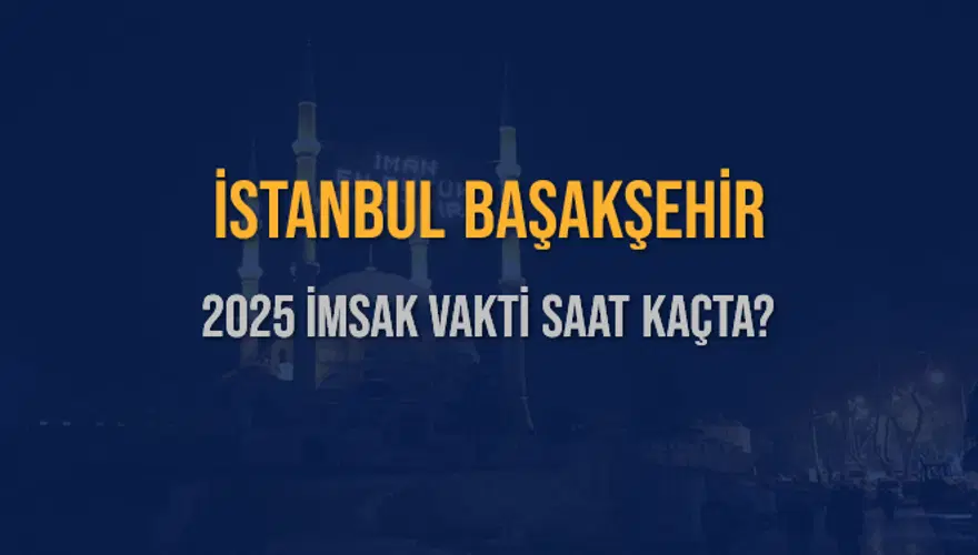 2025 İSTANBUL BAŞAKŞEHİR İMSAK VAKTİ SAAT KAÇTA? 3 2025 İSTANBUL BAŞAKŞEHİR İMSAK VAKTİ SAAT KAÇTA? 3