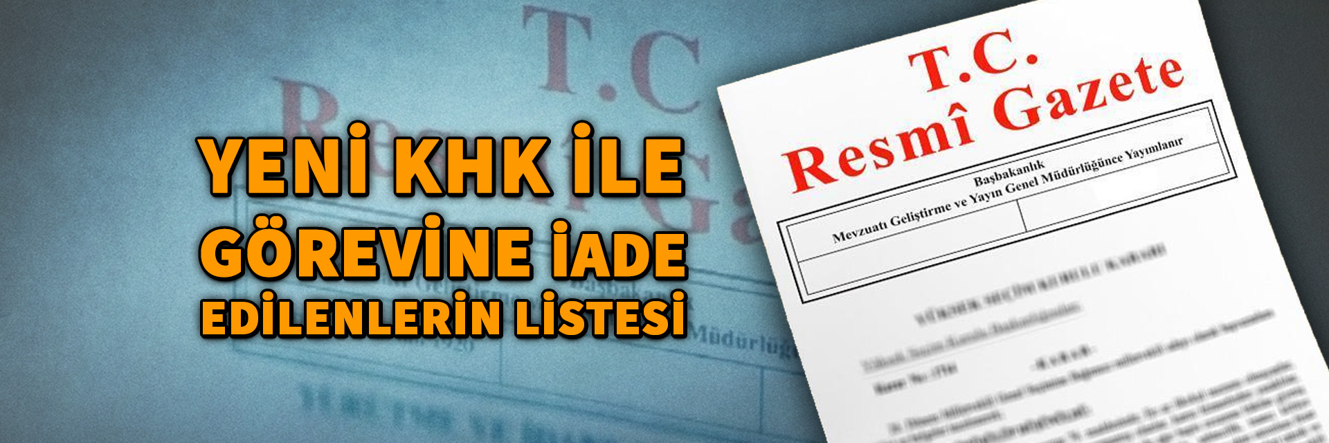 KHK ile göreve iade edilenlerin tam listesi (701 sayılı kanun hükmünde kararname)