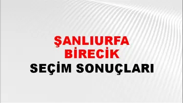 Şanlıurfa BİRECİK Seçim Sonuçları - 28 Mayıs 2023 Türkiye Cumhurbaşkanlığı Şanlıurfa BİRECİK Seçim Sonucu ve Oy Sonuçları