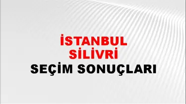 İstanbul SİLİVRİ Seçim Sonuçları Açıklandı - 28 Mayıs 2023 Türkiye Cumhurbaşkanlığı İstanbul SİLİVRİ Seçim Sonucu ve Oy Sonuçları