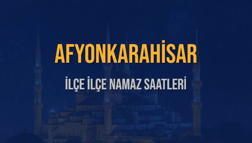 İLÇE İLÇE AFYONKARAHİSAR NAMAZ SAATLERİ 6