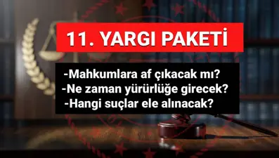 Mahkumlara af çıkacak mı? (11. Yargı Paketi neleri kapsıyor) | İnfaz düzenlemesi son durum gelişmeleri
