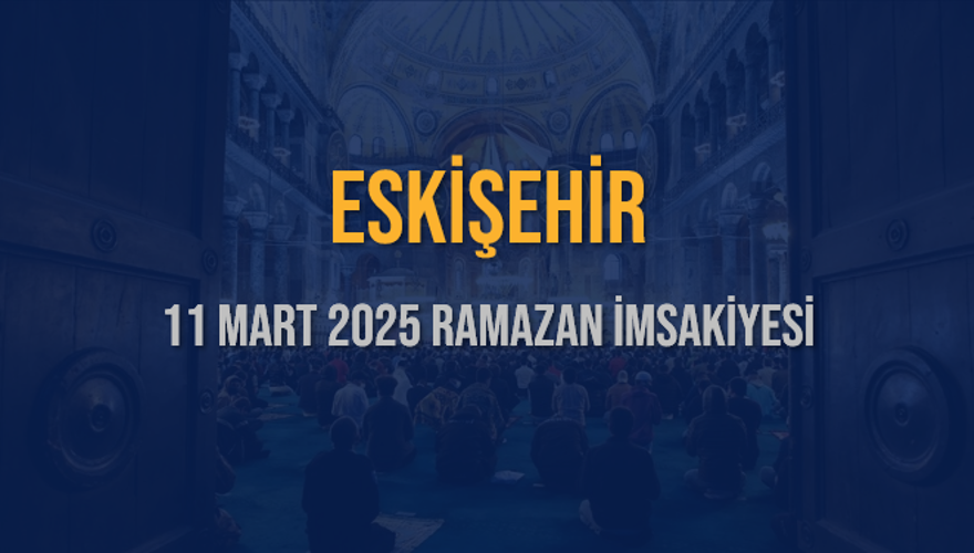 11 Mart 2025 ESKİŞEHİR RAMAZAN İMSAKİYESİ 3
