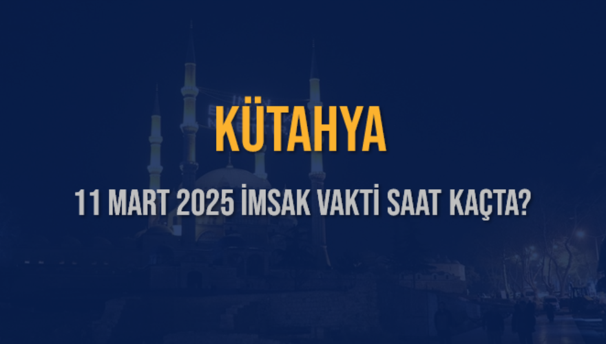 11 Mart 2025 KÜTAHYA İMSAK VAKTİ SAAT KAÇTA? 3