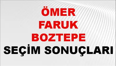 Ömer Faruk Boztepe Seçim Sonuçları 2024 Canlı: 31 Mart 2024 Türkiye Ömer Faruk Boztepe Yerel Seçim Sonucu ve İlçe İlçe YSK Oy Sonuçları Son Dakika
