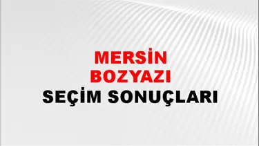 Mersin BOZYAZI Seçim Sonuçları - 28 Mayıs 2023 Türkiye Cumhurbaşkanlığı Mersin BOZYAZI Seçim Sonucu ve Oy Sonuçları