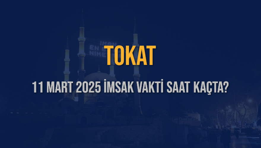 11 Mart 2025 TOKAT İMSAK VAKTİ SAAT KAÇTA? 3