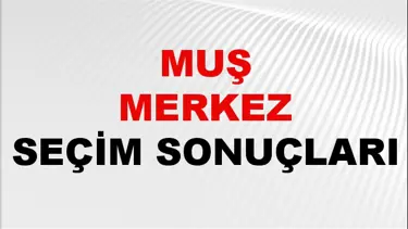 Muş MERKEZ Seçim Sonuçları 2024 Canlı: 31 Mart 2024 Türkiye MERKEZ Yerel Seçim Sonucu ve YSK Oy Sonuçları Son Dakika