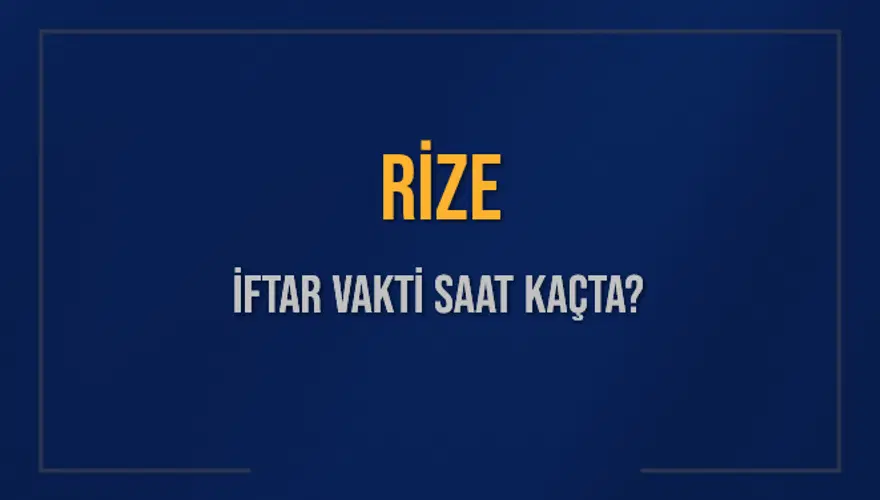 RİZE İFTAR VAKTİ SAAT KAÇTA? 
