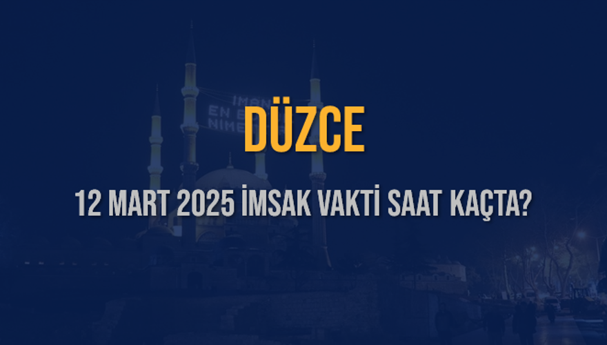 12 Mart 2025 DÜZCE İMSAK VAKTİ SAAT KAÇTA? 3