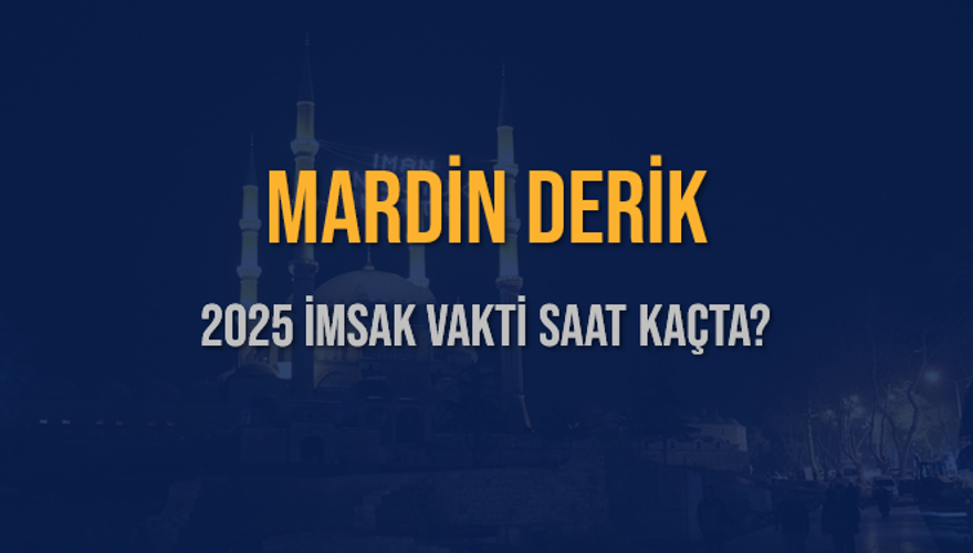 2025 MARDİN DERİK İMSAK VAKTİ SAAT KAÇTA? 3