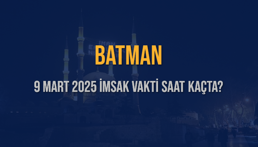 9 Mart 2025 BATMAN İMSAK VAKTİ SAAT KAÇTA? 3