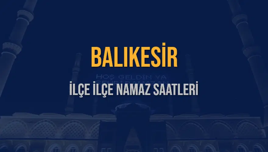İLÇE İLÇE BALIKESİR NAMAZ SAATLERİ 5 İLÇE İLÇE BALIKESİR NAMAZ SAATLERİ 5