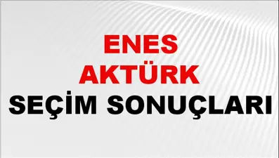 Enes Aktürk Seçim Sonuçları 2024 Canlı: 31 Mart 2024 Türkiye Enes Aktürk Yerel Seçim Sonucu ve İlçe İlçe YSK Oy Sonuçları Son Dakika
