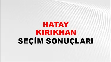 Hatay KIRIKHAN Seçim Sonuçları - 28 Mayıs 2023 Türkiye Cumhurbaşkanlığı Hatay KIRIKHAN Seçim Sonucu ve Oy Sonuçları