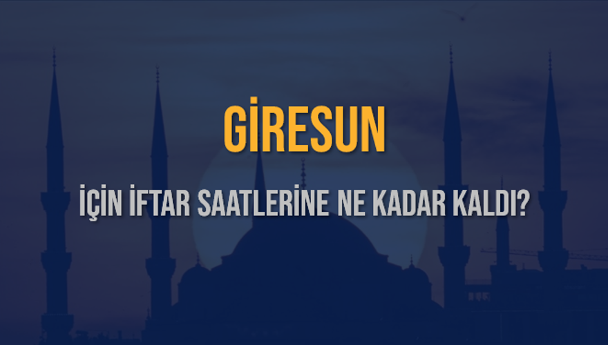 GİRESUN İÇİN İFTAR SAATLERİNE NE KADAR KALDI? 1