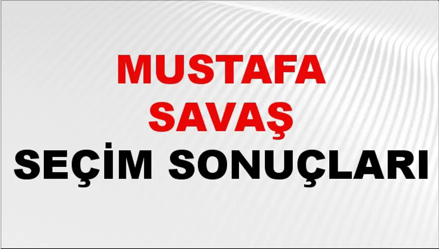 Mustafa Savaş Seçim Sonuçları - 31 Mart 2024 Yerel Seçim Sonuçları 