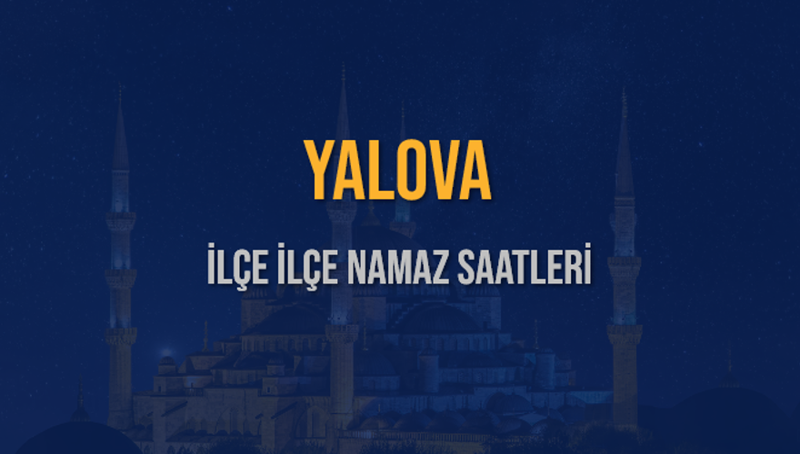 İLÇE İLÇE YALOVA NAMAZ SAATLERİ 6