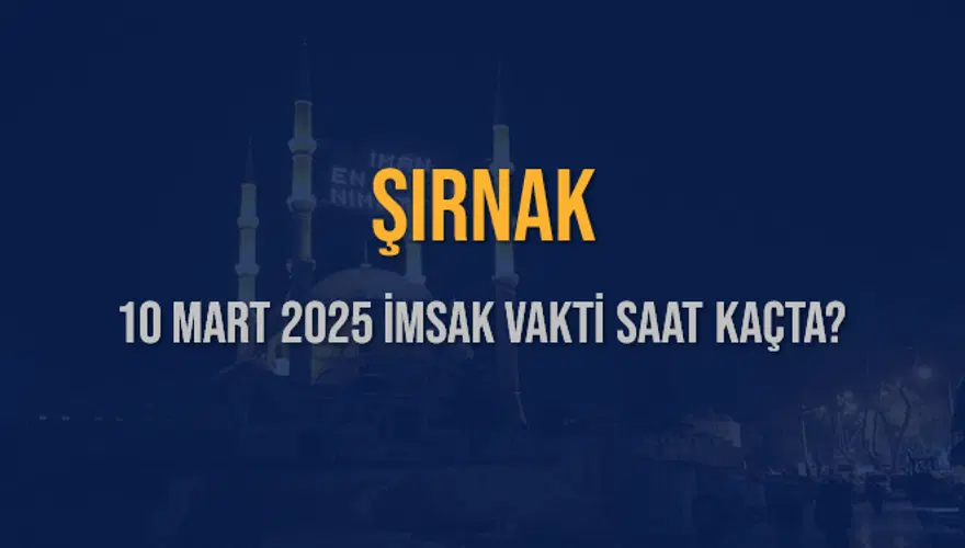 10 Mart 2025 ŞIRNAK İMSAK VAKTİ SAAT KAÇTA? 3 10 Mart 2025 ŞIRNAK İMSAK VAKTİ SAAT KAÇTA? 3
