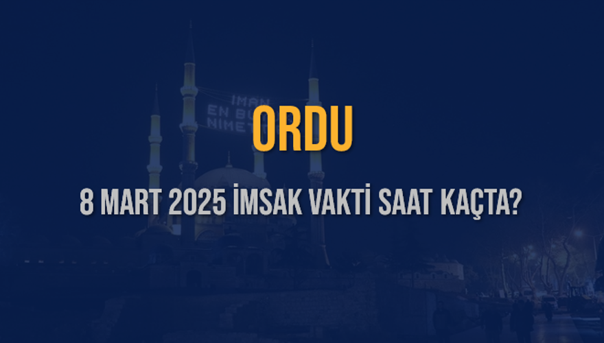 8 Mart 2025 ORDU İMSAK VAKTİ SAAT KAÇTA? 3