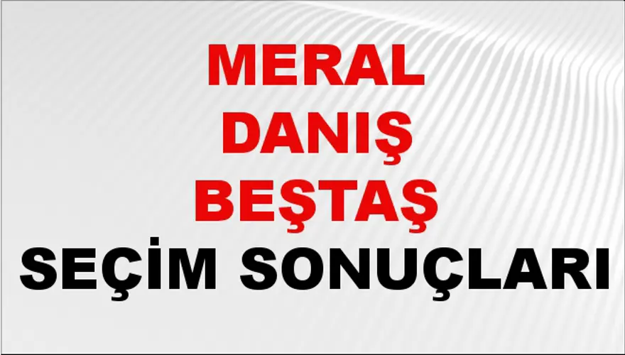 Meral Danış Beştaş Seçim Sonuçları - 31 Mart 2024 Yerel Seçim Sonuçları Meral Danış Beştaş Seçim Sonuçları - 31 Mart 2024 Yerel Seçim Sonuçları