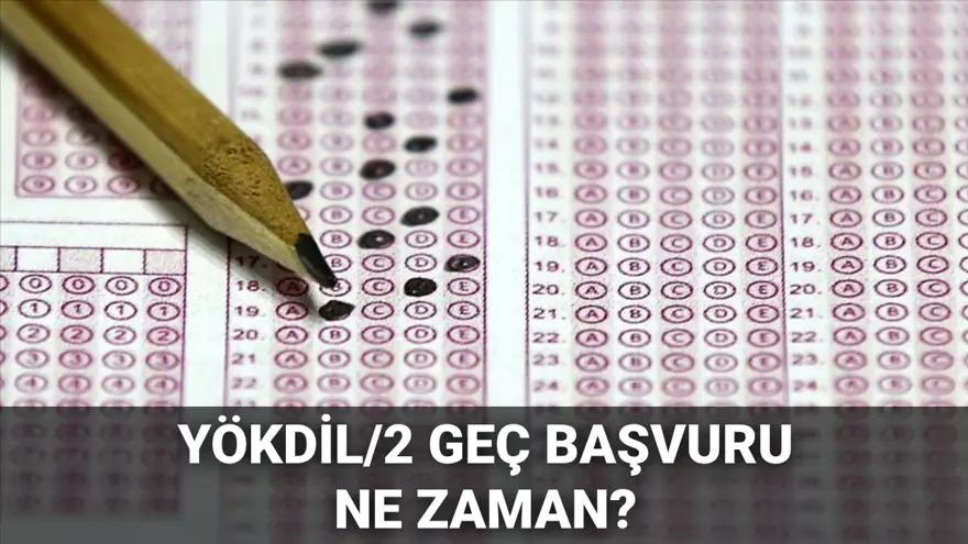 YÖKDİL/2 geç başvuru ekranı 2025: YÖKDİL/2 geç başvuruları ne zaman yapılacak? 