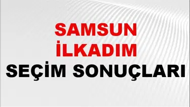 Samsun İLKADIM Seçim Sonuçları 2024 Canlı: 31 Mart 2024 Türkiye İLKADIM Yerel Seçim Sonucu ve YSK Oy Sonuçları Son Dakika