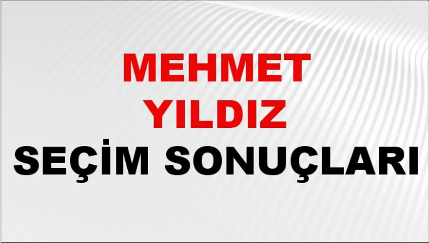 Mehmet Yıldız Seçim Sonuçları - 31 Mart 2024 Yerel Seçim Sonuçları Mehmet Yıldız Seçim Sonuçları - 31 Mart 2024 Yerel Seçim Sonuçları