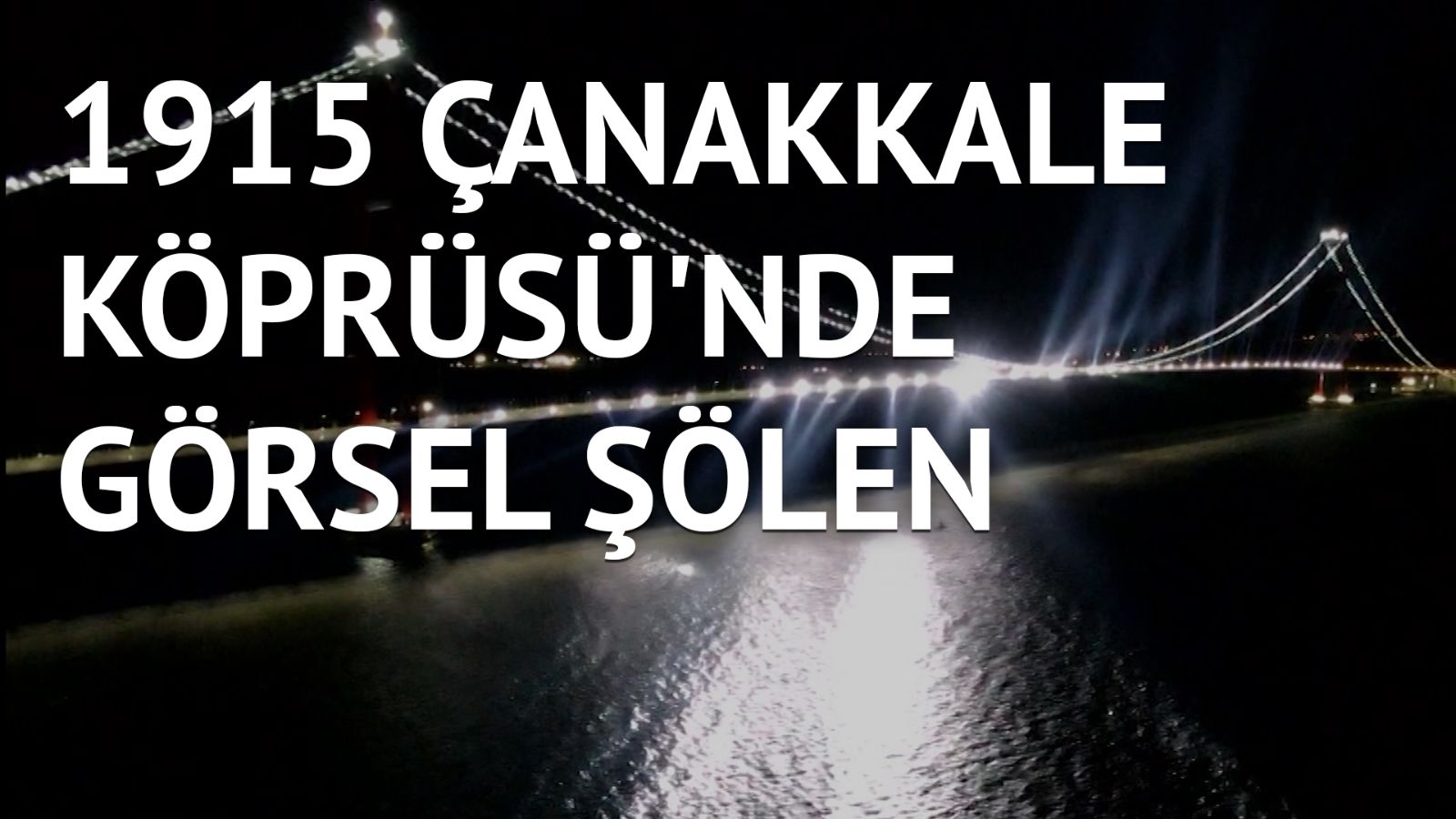 1915 Çanakkale Köprüsü dört bir yanından lazer ışıklarla aydınlatıldı