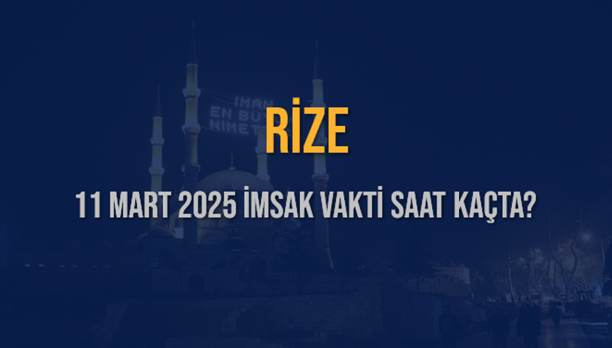 11 Mart 2025 RİZE İMSAK VAKTİ SAAT KAÇTA? 3