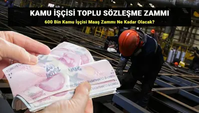 Kamu işçisi toplu sözleşme zammı son dakika gelişmeleri 2025: 600 bin kamu işçisi toplu sözleşme zammı yüzde kaç olacak?