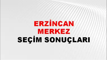 Erzincan MERKEZ Seçim Sonuçları - 28 Mayıs 2023 Türkiye Cumhurbaşkanlığı Erzincan MERKEZ Seçim Sonucu ve Oy Sonuçları