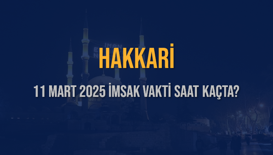 11 Mart 2025 HAKKARİ İMSAK VAKTİ SAAT KAÇTA? 3
