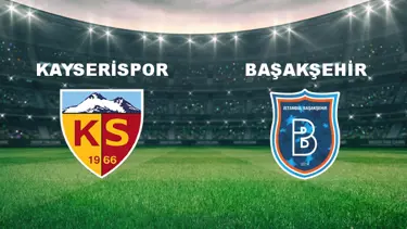 Kayserispor - Başakşehir Maçı Ne Zaman? Kayserispor - Başakşehir Maçı Hangi Kanalda Canlı Yayınlanacak?