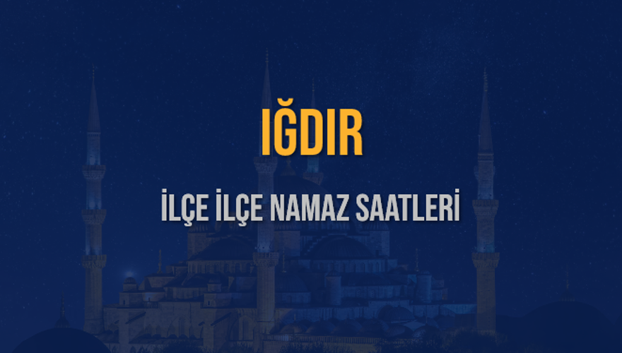 İLÇE İLÇE IĞDIR NAMAZ SAATLERİ 6