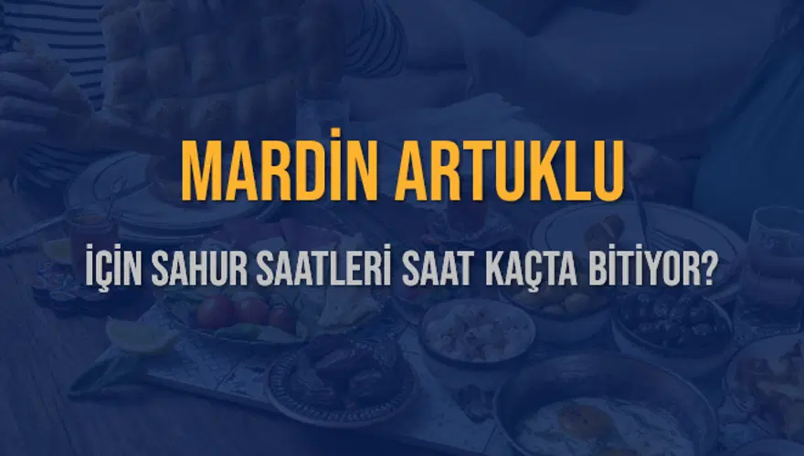 MARDİN ARTUKLU İÇİN SAHUR SAATLERİ SAAT KAÇTA BİTİYOR? 2