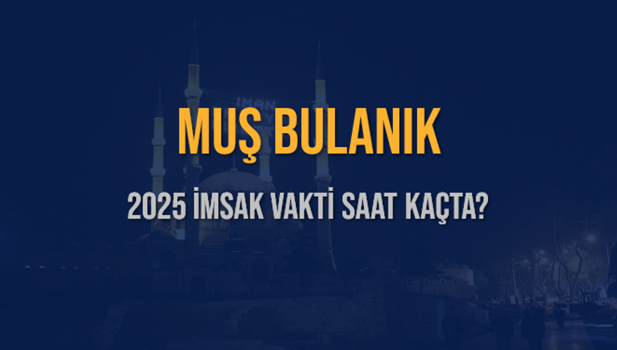 2025 MUŞ BULANIK İMSAK VAKTİ SAAT KAÇTA? 3