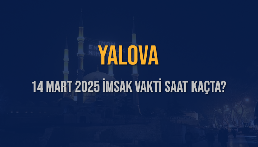 14 Mart 2025 YALOVA İMSAK VAKTİ SAAT KAÇTA? 3