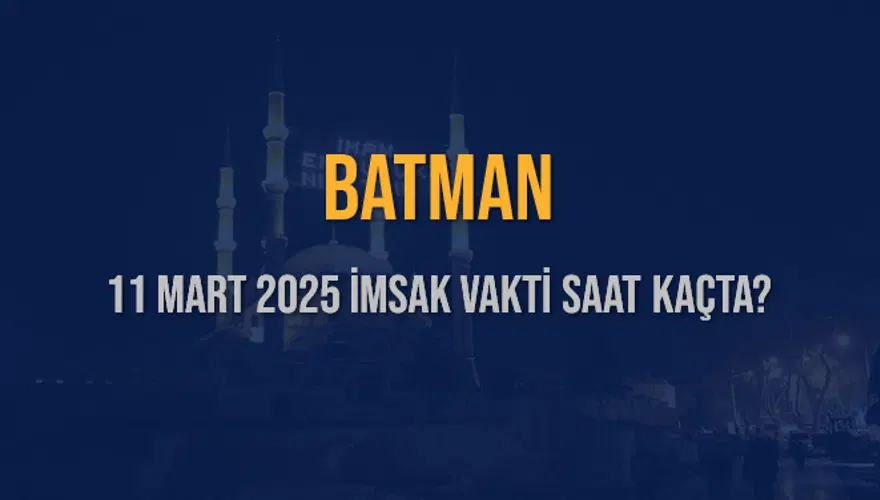 11 Mart 2025 BATMAN İMSAK VAKTİ SAAT KAÇTA? 3