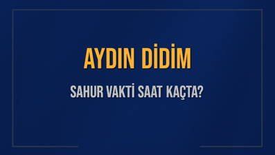 AYDIN DİDİM SAHUR VAKTİ SAAT KAÇTA? DİDİM Sahur Vakitleri Ne Kadar Kaldı? DİDİM İçin Sahur Saatleri Saat Kaçta Bitiyor? Diyanet 1 Mart 2025 DİDİM İmsak Vakti Saat Kaçta Okunuyor?