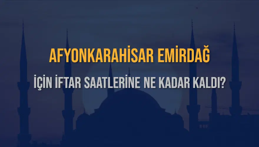 AFYONKARAHİSAR EMİRDAĞ İÇİN İFTAR SAATLERİNE NE KADAR KALDI? 1 AFYONKARAHİSAR EMİRDAĞ İÇİN İFTAR SAATLERİNE NE KADAR KALDI? 1