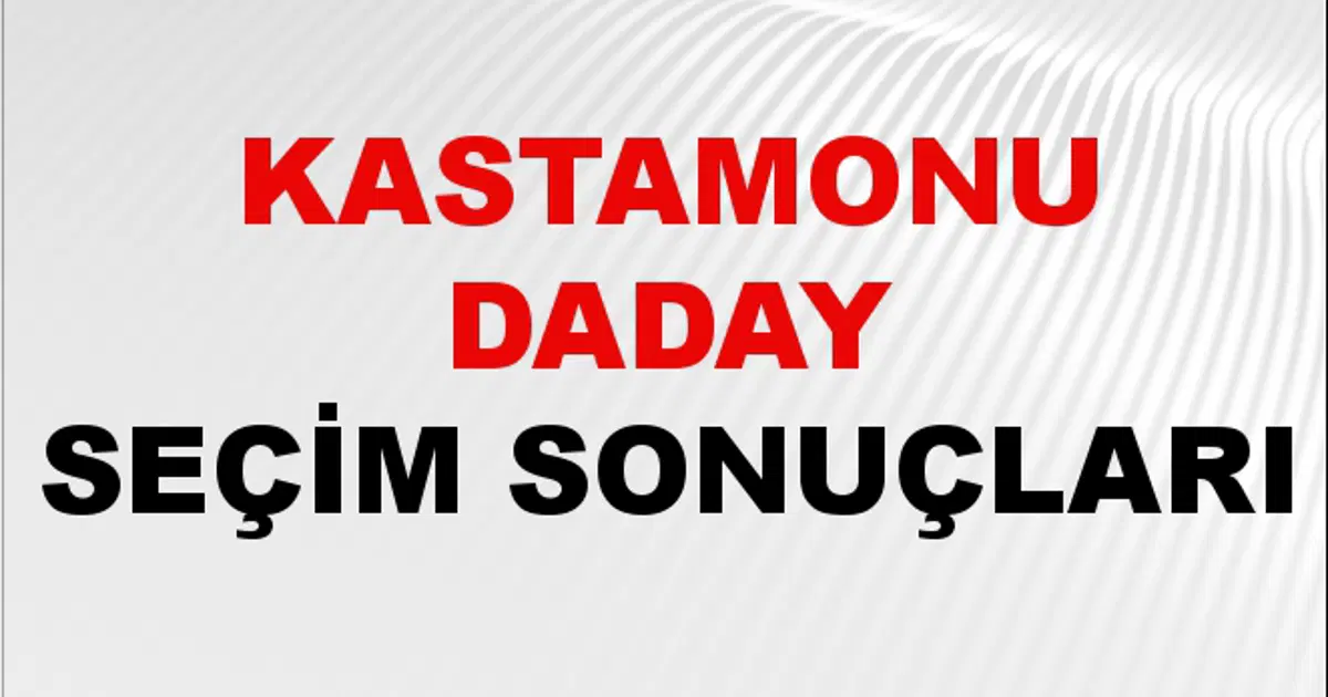 Daday Kastamonu DADAY Seçim Sonuçları 2024 Canlı: 31 Mart 2024 Türkiye DADAY ...