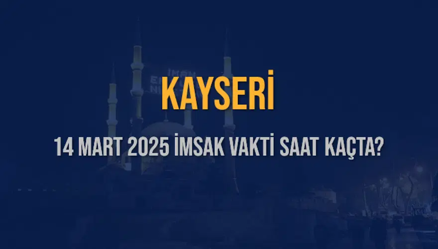 14 Mart 2025 KAYSERİ İMSAK VAKTİ SAAT KAÇTA? 3