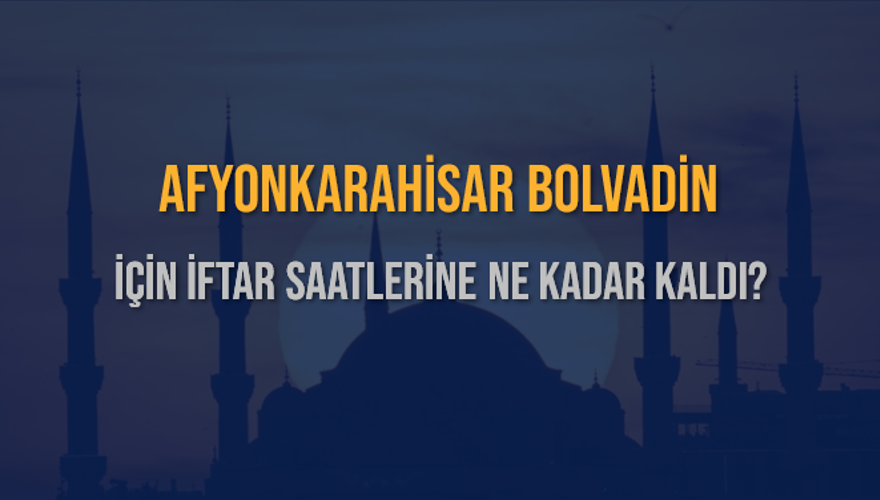 AFYONKARAHİSAR BOLVADİN İÇİN İFTAR SAATLERİNE NE KADAR KALDI? 1 AFYONKARAHİSAR BOLVADİN İÇİN İFTAR SAATLERİNE NE KADAR KALDI? 1
