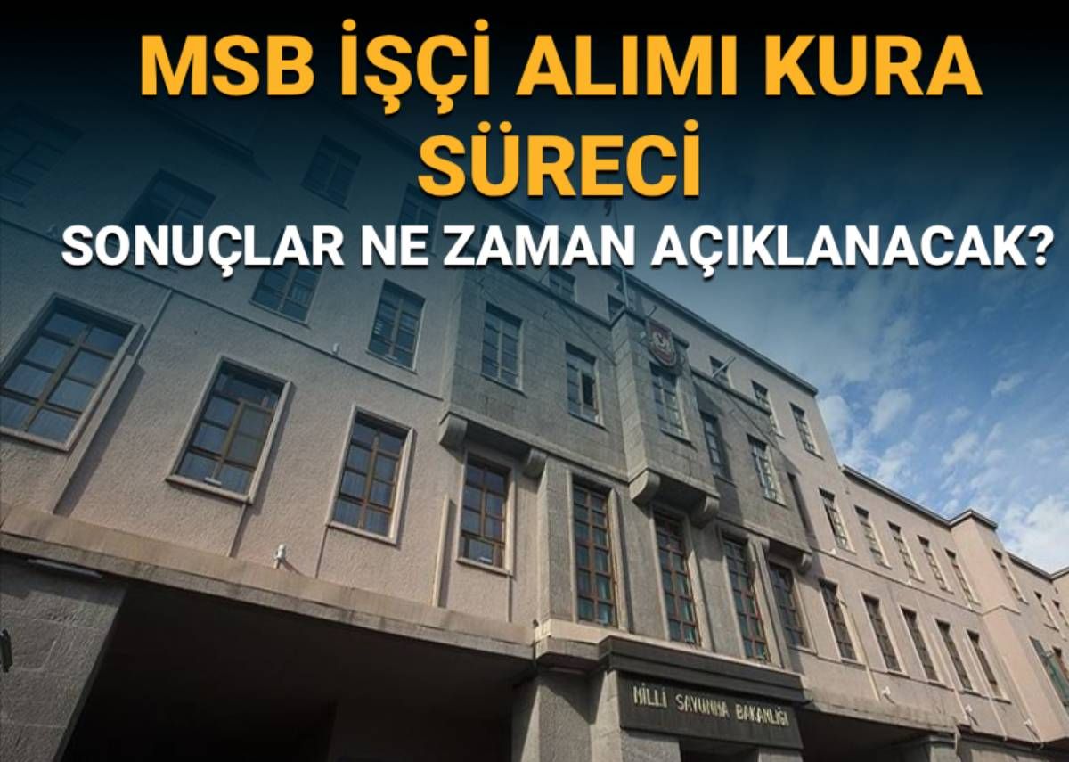 MSB işçi alımı kura çekim tarihi: MSB işçi  alımı kura sonuçları ne zaman açıklanacak?