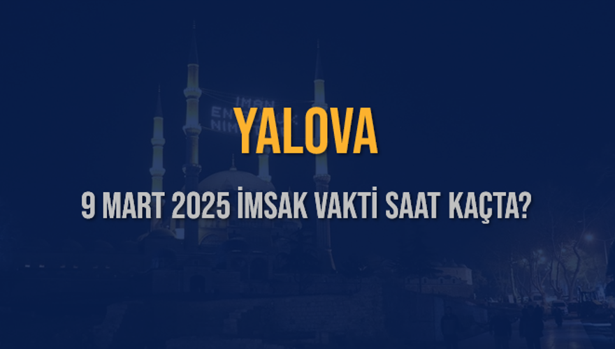 9 Mart 2025 YALOVA İMSAK VAKTİ SAAT KAÇTA? 3